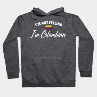 I'm not yelling. I'm Colombian - Colombia flag Hoodie